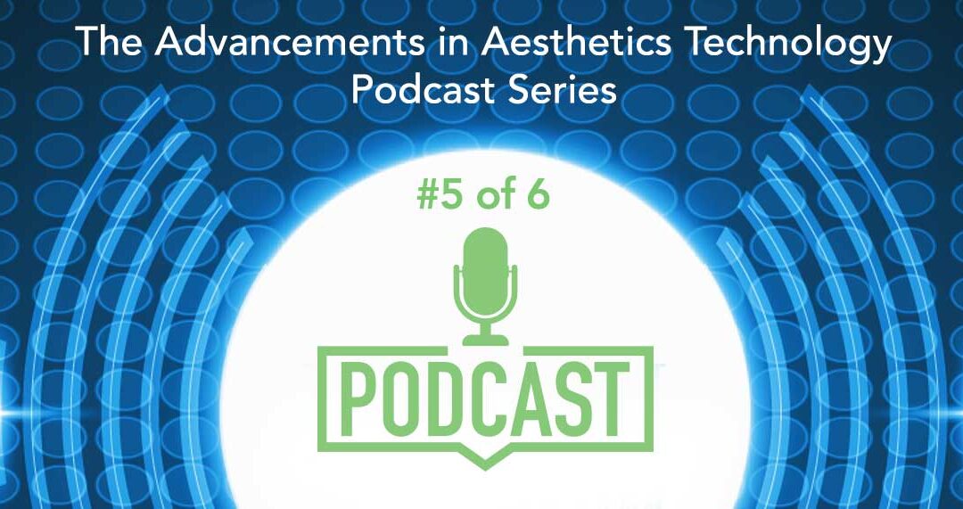 Podcast #5 of 6: Advances in Microneedling Technologies
